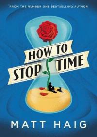 Book Cover for How to Stop Time by Matt Haig