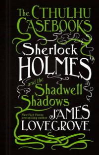 Book Cover for The Cthulhu Casebooks Sherlock Holmes and the Shadwell Shadows by James Lovegrove