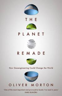 Book Cover for The Planet Remade How Geoengineering Could Change the World by Oliver Morton
