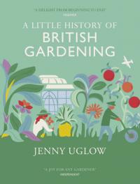 Book Cover for A Little History of British Gardening by Jenny Uglow