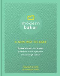 Book Cover for The Modern Baker: A New Way to Bake Cakes, Biscuits and Breads by Melissa Sharp, Lindsay Stark