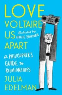 Book Cover for Love Voltaire Us Apart A Philosopher's Guide to Relationships by Julia Edelman