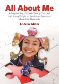 Book Cover for All About Me A Step-by-Step Guide to Telling Children and Young People on the Autism Spectrum about Their Diagnosis by Andrew Miller, Autism Specialist