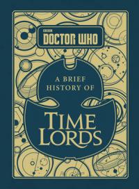Book Cover for Doctor Who: A Brief History of Time Lords by Steve Tribe