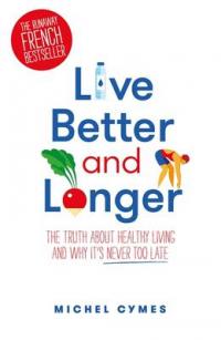 Book Cover for Live Better and Longer by Dr Michel Cymes