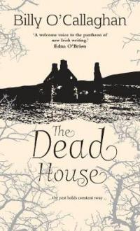 Book Cover for The Dead House by Billy O'Callaghan