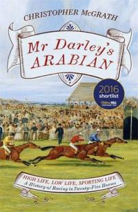 Book Cover for Mr Darley's Arabian High Life, Low Life, Sporting Life: A History of Racing in 25 Horses by Chris McGrath