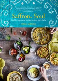 Book Cover for Saffron Soul Healthy, Vegetarian Heritage Recipes from India by Mira Manek