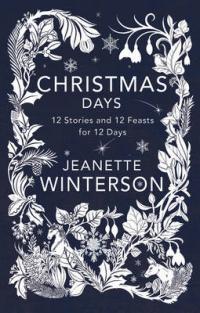 Book Cover for Christmas Days 12 Stories and 12 Feasts for 12 Days by Jeanette Winterson