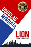 Book Cover for LION - Escape from Russia by Douglas Misquita