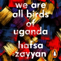 Book Cover for We Are All Birds of Uganda by Hafsa Zayyan