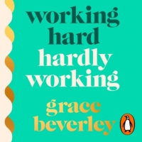 Book Cover for Working Hard, Hardly Working by Grace Beverley
