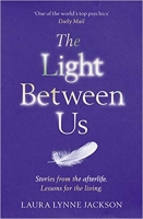 Book Cover for The Light Between Us Lessons from Heaven That Teach Us to Live Better in the Here and Now by Laura Lynne Jackson