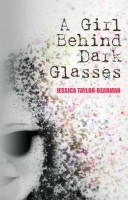 Book Cover for Girl Behind Dark Glasses by Jessica Taylor-Bearman