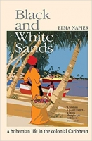 Book Cover for Black and White Sands: A Bohemian Life in the Colonial Caribbean by  Elma Napier