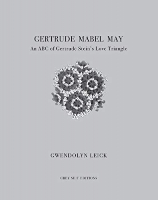 Gertrude, Mabel, May: An ABC of Gertrude Stein's Love Triangle 