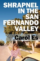 Book Cover for Shrapnel in the San Fernando Valley by Carol Es