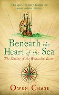 Beneath the Heart of the Sea The Sinking of the Whaleship Essex