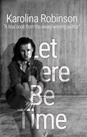 Book Cover for Let There Be Time by Karolina Robinson