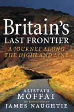 Britain's Last Frontier A Journey Along the Highland Line