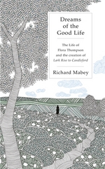 Book Cover for Dreams of the Good Life The Life of Flora Thompson and the Creation of Lark Rise to Candleford by Richard Mabey