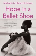 Book Cover for Hope in a Ballet Shoe Orphaned by War, Saved by Ballet: An Extraordinary True Story by Michaela DePrince, Elaine DePrince