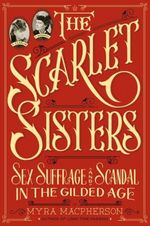 Book Cover for The Scarlet Sisters Sex, Suffrage, and Scandal in the Gilded Age by Myra MacPherson