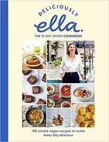 Book Cover for Deliciously Ella The Plant-Based Cookbook 100 simple vegan recipes to make every day delicious by Ella Mills