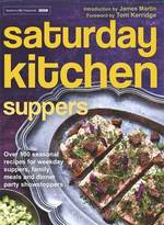 Saturday Kitchen Suppers Inspiring Seasonal Recipes from Easy Weekday Suppers to Delicious Dinner Parties