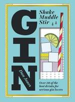 Book Cover for Gin Shake, Muddle, Stir : Over 40 of the Best Cocktails for Serious Gin Lovers by Author Dan Jones  