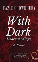 Book Cover for With Dark Understandings by Fazle Chowdhury