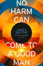 Book Cover for No Harm Can Come to a Good Man by James Smythe