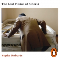 Book Cover for The Lost Pianos of Siberia by Sophy Roberts