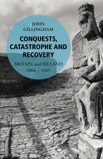 Book Cover for Conquest, Catastrophe and Recovery The British Isles 1066-1485 by John Gillingham