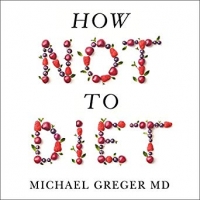 Book Cover for How Not to Diet by Michael Greger MD