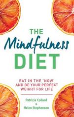 Book Cover for The Mindfulness Diet Eat in the 'Now' and Be the Perfect Weight for Life - With Mindfulness Practices and 70 Recipes by Patricia Collard, Helen Stephenson
