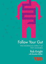 Book Cover for Follow Your Gut How the Bacteria in Your Stomach Steer Your Health, Mood and More by Robert Knight, Brendan Buhler