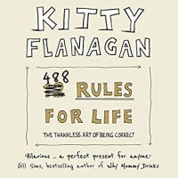 Book Cover for 488 Rules for Life: The Thankless Art of Being Correct by Kitty Flanagan