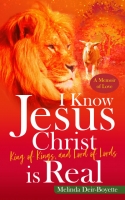 Book Cover for I Know Jesus Christ Is Real by Melinda Deir-Boyette