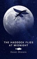 Book Cover for The Haddock Flies At Midnight by Keven Shevels