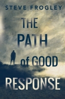 Book Cover for The Path of Good Response by Steve Frogley