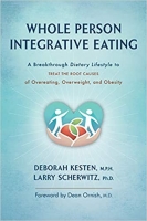 Book Cover for Whole Person Integrative Eating: A Breakthrough Dietary Lifestyle to Treat the Root Causes of Overeating, Overweight, and Obesity by Deborah Kesten MPH, Larry Scherwitz, Ph.D. 