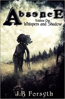 Book Cover for Absence: Whispers and Shadow by J.B.Forsyth