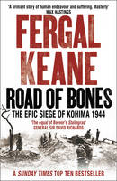 Book Cover for Road of Bones : The Siege of Kohima 1944 - The Epic Story of the Last Great Stand of Empire by Fergal Keane