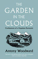 Book Cover for The Garden in the Clouds Confessions of a Hopeless Romantic by Antony Woodward