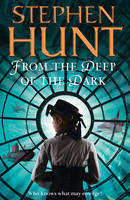 Book Cover for From the Deep of the Dark by Stephen Hunt