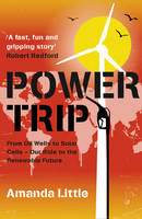 Book Cover for Power Trip - From Oil Wells to Solar Cells - Our Ride to the Renewable Future by Amanda Little