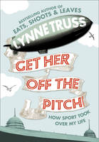 Book Cover for Get Her Off the Pitch! How Sport Took Over My Life by Lynne Truss