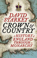 The Crown and Country : A History of England Through the Monarchy