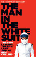 Book Cover for The Man in the White Suit The Stig, Le Mans, the Fast Lane and Me by Ben Collins